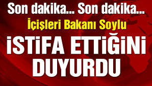 İçişleri Bakanı Süleyman Soylu istifa etti